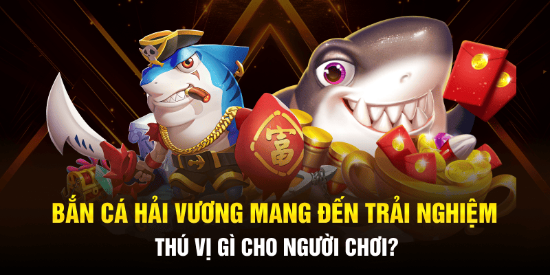 Bắn Cá Hải Vương New88 – Bí Kíp Săn Thưởng Đỉnh Cao 2026 1 Bắn cá Hải Vương mang đến trải nghiệm thú vị gì cho người chơi?