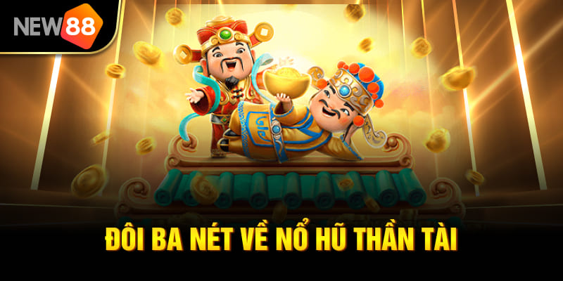 Nổ Hũ Thần Tài NEW88 - Hướng Dẫn & Mẹo Thắng Lớn 2026 1 Đôi ba nét về nổ hũ thần tài